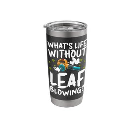 Whats Life Without Leaf Blowing? Autumn Leaf Blower Stainless Steel Insulated Tumbler