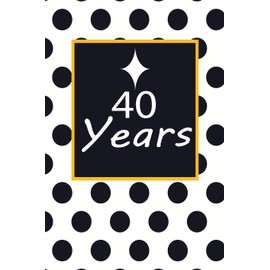 40 years: 40th fourtyth Birthday Gift for Women fourty year old daughter, son,boyfriend,girlfriend,men,wife and husband,cute and funny blank lined Gifts Notebook,journal,Diary,planner