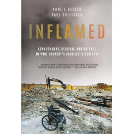 Inflamed: Abandonment, Heroism, and Outrage in Wine Country's Deadliest Firestorm
