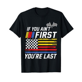 If You Ain't First You are Last Stock Flag Car Racing T-Shirt