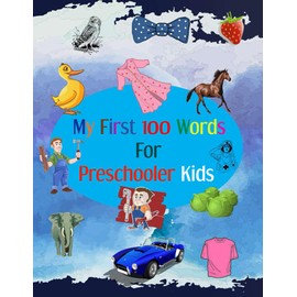 My First 100 Words for Preschooler Kids: Activity book for learning first words for preschooler kids in age from 1 to 3 years contain more than 100 words and photos , size of book 8.5'x'11 in