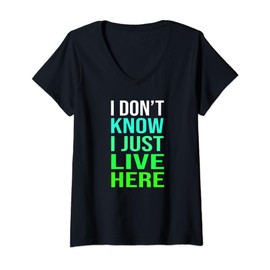 Funny quote I Don't Know I Just live here Men Women V-Neck T-Shirt