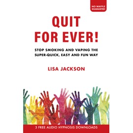 Quit For Ever!: Stop Smoking and Vaping the Super-quick, Easy and Fun Way