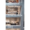 Aboriginal Australians (First Nations): 1788 to Now