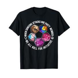 When Someone Attacks One Party Member We All Roll Initiative T-Shirt