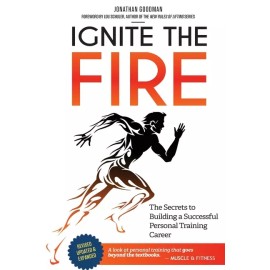Ignite The Fire: The Secrets To Building A Successful Personal Training Career