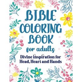 Bible Coloring Book for Adults: Divine Inspiration for Head, Heart and Hands (Adult Coloring Books)