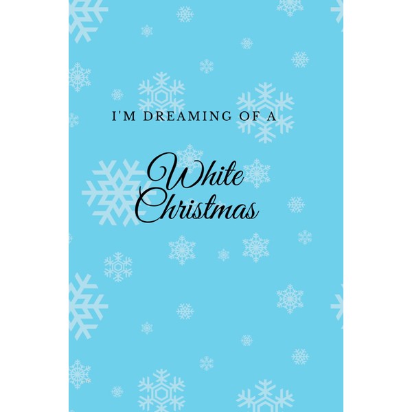 I'm Dreaming Of a White Christmas: notebook, light blue cover
