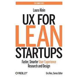 UX for Lean Startups: Faster, Smarter User Experience Research and Design