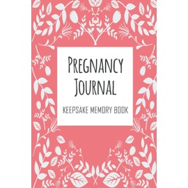 Pregnancy Journal Keepsake Memory Book: Keepsake Pregnancy Journal and Memory Book for Mom and Baby