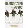 Bamboozled By Jesus: How God Tricked Me into the Life