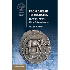 Cambridge From Caesar To Augustus (c. 49 BC–AD 14) Book - Paperback - 25 October 2018: Using Coins as Sources