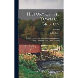 History of the Town of Groton: Including Pepperell and Shirley, From the First Grant of Groton Plantation in 1655, Volume 42; Volume 440