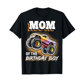 Mom of the Birthday Boy Monster Truck Birthday Novelty Gift T-Shirt