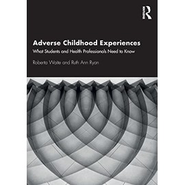Adverse Childhood Experiences: What Students and Health Professionals Need to Know