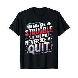 You Will never see me quit, Positive Thinking Motivational T-Shirt