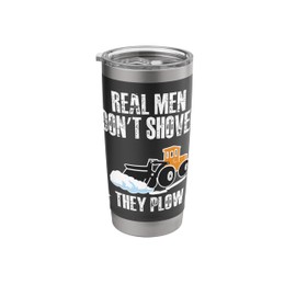Real Men Dont Shovel Snow Plow Stainless Steel Insulated Tumbler