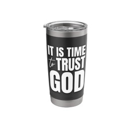 It Is Time To Trust God Stainless Steel Insulated Tumbler