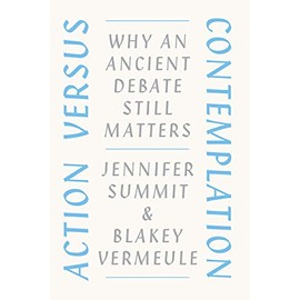 Action versus Contemplation: Why an Ancient Debate Still Matters