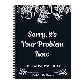 MARCSONNIA End-of-life Planning Notebook, End of Life Planner Organizer Binder, Sorry It's Your Problem Now Because I'm Dead Death Notebook Estate Planning Organizer (Black and White)
