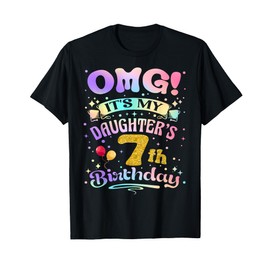 OMG It's My Daughter's 7th Birthday Happy 7 Years Old T-Shirt