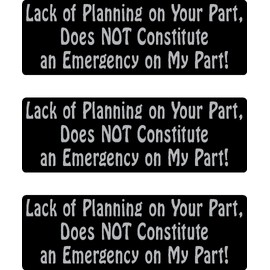 3 - Lack of Planning on Your Part, Does Not Constitute an Emergency on My Part! Helmet/Hard Hat/Motorcycle Sticker 1x3, Hard hat, Helmet, Cell Phone, Funny, Humorous, Vinyl Decal Label Sticker