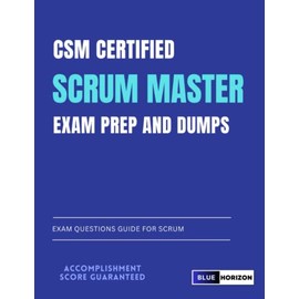 CSM Certified Scrum Master Exam Prep and Dumps: Exam Questions Guide for SCRUM