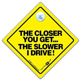 The Closer You Get The Slower I Drive Car Sign, Novelty Car Sign, Bumper Sticker, Anti Tailgater Car Sign, Baby on Board Style, Bumper Sticker, Decal, Car Signs, Bad Driver Car Signs