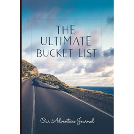 The Ultimate Bucket List - Our Adventure journal: Gift for friends and young or married couples. Journal to make your own bucket list with 100 ... guide book to killing the routine forever.