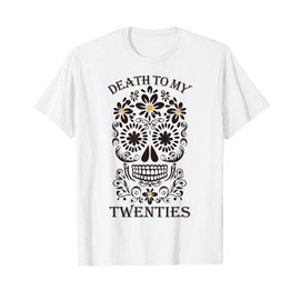 Death to my Twenties 30th Birthday 30 yr Old Floral Skeleton T-Shirt