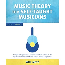 Music Theory for the Self-Taught Musician: Level 1: The Basics