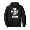 Ice Water Ice Meet My Skin Ice Bather Pullover Hoodie