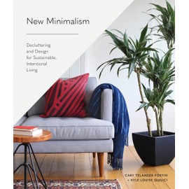 New Minimalism: Decluttering and Design for Sustainable, Intentional Living