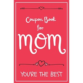 Coupon Book for Mom You're the Best: 50 Redeemable Vouchers for Wife and Mother | Family Gift to Mother | Full Color Coupons| Valentine's Day | Birthday | Anniversary (Coupon Books for Mom and Dad)