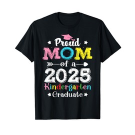 Funny Proud Mom of a Class of 2025 Kindergarten Graduate T-Shirt