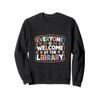 Everyone Is Welcome At The Library Reader Librarians ------- Sweatshirt