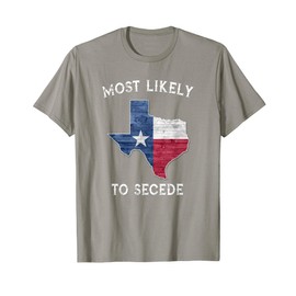 Most Likely To Secede State of Texas Flag T-Shirt T-Shirt