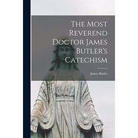 The Most Reverend Doctor James Butler's Catechism
