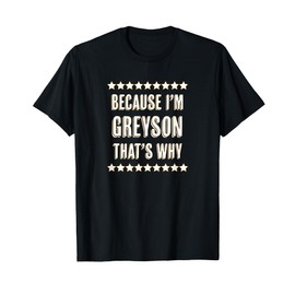 Because I'm - GREYSON - That's Why | Funny Name Gift - T-Shirt