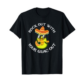 Rock Out With Your Guac Out Guacamole Avocado Cinco de Mayo T-Shirt