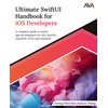 Ultimate SwiftUI Handbook for iOS Developers: A complete guide to