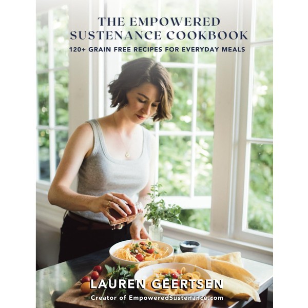 The Empowered Sustenance Cookbook: 120+ Grain Free Recipes for Everyday
