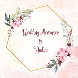 Wedding Memories & Wishes: Elegant Floral Guest Book for Weddings | 8.5" x 8.5" Square Paperback | 100 Pages for Guests to Write Messages & Advice: Wedding Guest Book