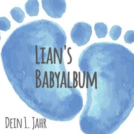 Lian's Babyalbum - Dein 1. Jahr: Babyalbum zum Ausfüllen - Baby Tagebuch und Erinnerungsalbum für das erste Lebensjahr