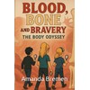 BLOOD, BONE & BRAVERY: A Body Odyssey