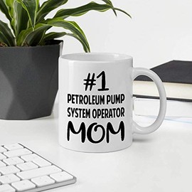 Awesome Gift For Employee Appreciation Mothers Day, Number One PETROLEUM PUMP SYSTEM OPERATOR Mom 11OZ White Ceramic Mug