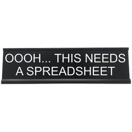 Oooh... This Needs A Spreadsheet - Funny Desk Sign, Novelty Coworker Gift, Office Decor - Lotsa Laughs by Griffco Supply (Black w/white)