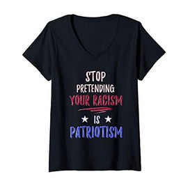 Womens Stop Pretending Your Racism is Patriotism Shirt - Anti Trump V-Neck T-Shirt
