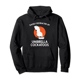 Funny Parrot Lover Distracted by Umbrella Cockatoos Pullover Hoodie