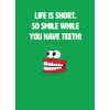 Scribbler Life is Short. Smile While You Have Teeth! Funny